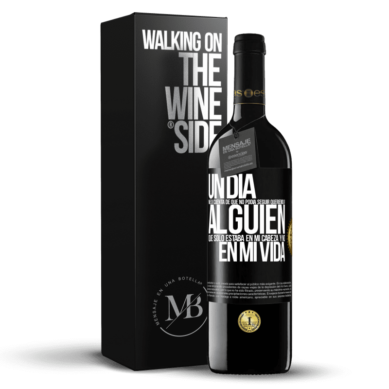 39,95 € Envío gratis | Vino Tinto Edición RED MBE Reserva Un día me di cuenta de que no podía seguir queriendo a alguien que sólo estaba en mi cabeza y no en mi vida Etiqueta Negra. Etiqueta personalizable Reserva 12 Meses Cosecha 2016 Tempranillo