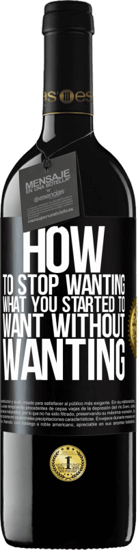 39,95 € Free Shipping | Red Wine RED Edition MBE Reserve How to stop wanting what you started to want without wanting Black Label. Customizable label Reserve 12 Months Harvest 2014 Tempranillo
