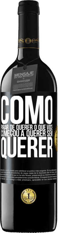 39,95 € Envio grátis | Vinho tinto Edição RED MBE Reserva Como parar de querer o que você começou a querer sem querer Etiqueta Preta. Etiqueta personalizável Reserva 12 Meses Colheita 2016 Tempranillo