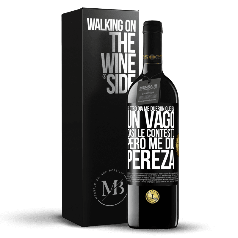 39,95 € Envío gratis | Vino Tinto Edición RED MBE Reserva El otro día me dijeron que era un vago, casi le contesto, pero me dio pereza Etiqueta Negra. Etiqueta personalizable Reserva 12 Meses Cosecha 2015 Tempranillo