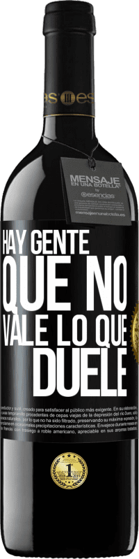 39,95 € | Vino Tinto Edición RED MBE Reserva Hay gente que no vale lo que duele Etiqueta Negra. Etiqueta personalizable Reserva 12 Meses Cosecha 2016 Tempranillo