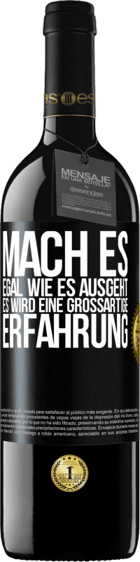 39,95 € | Rotwein RED Ausgabe MBE Reserve Mach es, egal, wie es ausgeht, es wird eine großartige Erfahrung Schwarzes Etikett. Anpassbares Etikett Reserve 12 Monate Ernte 2015 Tempranillo