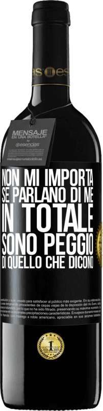 39,95 € | Vino rosso Edizione RED MBE Riserva Non mi importa se parlano di me, in totale sono peggio di quello che dicono Etichetta Nera. Etichetta personalizzabile Riserva 12 Mesi Raccogliere 2015 Tempranillo