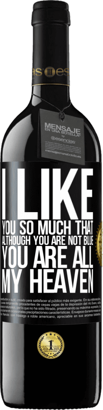 39,95 € | Red Wine RED Edition MBE Reserve I like you so much that, although you are not blue, you are all my heaven Black Label. Customizable label Reserve 12 Months Harvest 2015 Tempranillo