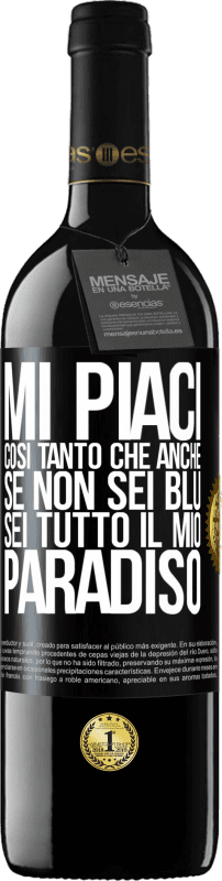 39,95 € | Vino rosso Edizione RED MBE Riserva Mi piaci così tanto che, anche se non sei blu, sei tutto il mio paradiso Etichetta Nera. Etichetta personalizzabile Riserva 12 Mesi Raccogliere 2015 Tempranillo