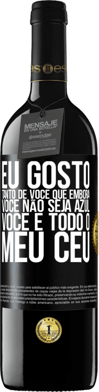 «Eu gosto tanto de você que, embora você não seja azul, você é todo o meu céu» Edição RED MBE Reserva