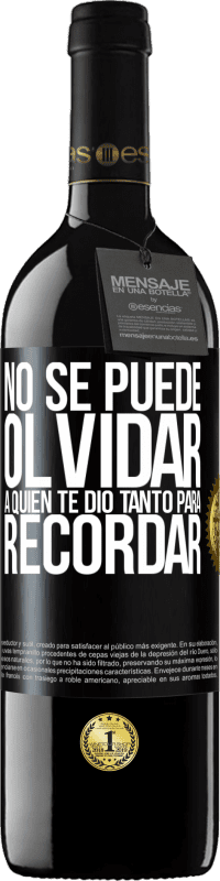 39,95 € | Vino Tinto Edición RED MBE Reserva No se puede olvidar a quien te dio tanto para recordar Etiqueta Negra. Etiqueta personalizable Reserva 12 Meses Cosecha 2015 Tempranillo