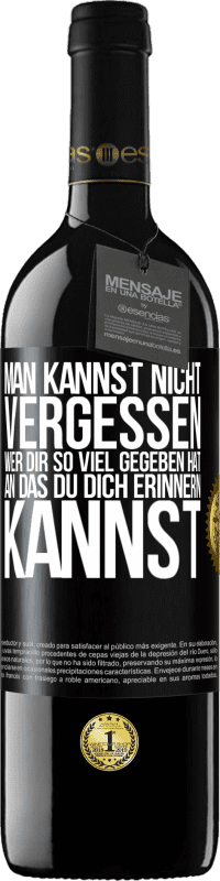 39,95 € | Rotwein RED Ausgabe MBE Reserve Man kannst nicht vergessen, wer dir so viel gegeben hat, an das du dich erinnern kannst Schwarzes Etikett. Anpassbares Etikett Reserve 12 Monate Ernte 2015 Tempranillo