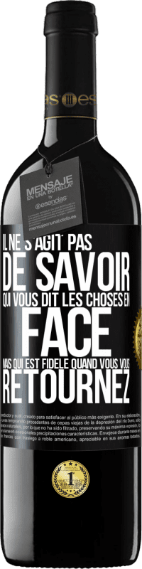 39,95 € | Vin rouge Édition RED MBE Réserve Il ne s'agit pas de savoir qui vous dit les choses en face, mais qui est fidèle quand vous vous retournez Étiquette Noire. Étiquette personnalisable Réserve 12 Mois Récolte 2015 Tempranillo