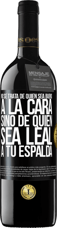 39,95 € | Vino Tinto Edición RED MBE Reserva No se trata de quién sea bueno a la cara, sino de quién sea leal a tu espalda Etiqueta Negra. Etiqueta personalizable Reserva 12 Meses Cosecha 2015 Tempranillo