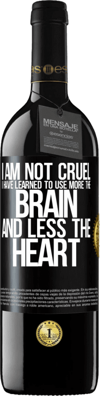 «I am not cruel, I have learned to use more the brain and less the heart» RED Edition Crianza 6 Months