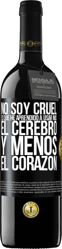 «No soy cruel, es que he aprendido a usar más el cerebro y menos el corazón» Edición RED MBE Reserva