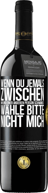 39,95 € Kostenloser Versand | Rotwein RED Ausgabe MBE Reserve Wenn du jemals zwischen mir und einer anderen Person schwankst, wähle bitte nicht mich Schwarzes Etikett. Anpassbares Etikett Reserve 12 Monate Ernte 2016 Tempranillo