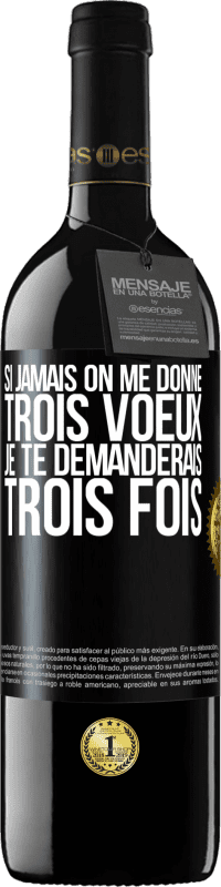 39,95 € Envoi gratuit | Vin rouge Édition RED MBE Réserve Si jamais on me donne trois voeux, je te demanderais trois fois Étiquette Noire. Étiquette personnalisable Réserve 12 Mois Récolte 2016 Tempranillo