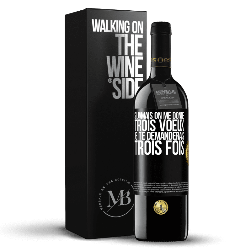 39,95 € Envoi gratuit | Vin rouge Édition RED MBE Réserve Si jamais on me donne trois voeux, je te demanderais trois fois Étiquette Noire. Étiquette personnalisable Réserve 12 Mois Récolte 2015 Tempranillo