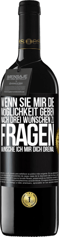 39,95 € Kostenloser Versand | Rotwein RED Ausgabe MBE Reserve Wenn sie mir die Möglichkeit geben, nach drei Wünschen zu fragen, wünsche ich mir dich dreimal Schwarzes Etikett. Anpassbares Etikett Reserve 12 Monate Ernte 2016 Tempranillo