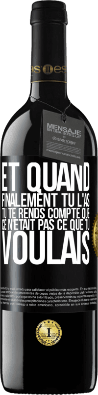 39,95 € | Vin rouge Édition RED MBE Réserve Et quand finalement tu l'as, tu te rends compte que ce n'était pas ce que tu voulais Étiquette Noire. Étiquette personnalisable Réserve 12 Mois Récolte 2015 Tempranillo