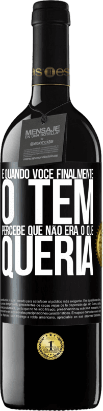 39,95 € | Vinho tinto Edição RED MBE Reserva E quando você finalmente o tem, percebe que não era o que queria Etiqueta Preta. Etiqueta personalizável Reserva 12 Meses Colheita 2015 Tempranillo