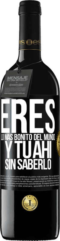 39,95 € | Vino Tinto Edición RED MBE Reserva Eres lo más bonito del mundo, y tu ahí, sin saberlo Etiqueta Negra. Etiqueta personalizable Reserva 12 Meses Cosecha 2016 Tempranillo