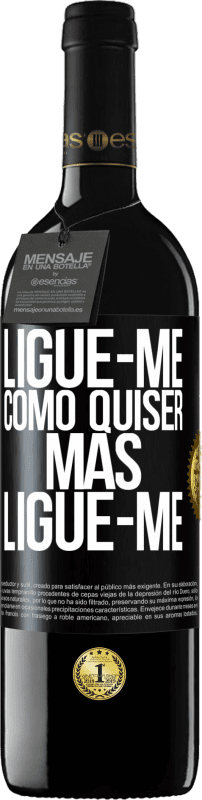 39,95 € | Vinho tinto Edição RED MBE Reserva Ligue-me como quiser, mas ligue-me Etiqueta Preta. Etiqueta personalizável Reserva 12 Meses Colheita 2015 Tempranillo