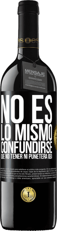 39,95 € Envío gratis | Vino Tinto Edición RED MBE Reserva No es lo mismo confundirse que no tener ni puñetera idea Etiqueta Negra. Etiqueta personalizable Reserva 12 Meses Cosecha 2015 Tempranillo