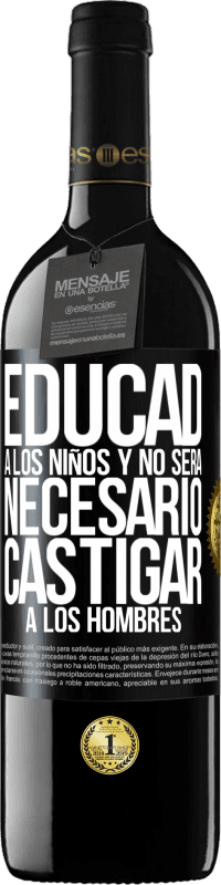 39,95 € Envío gratis | Vino Tinto Edición RED MBE Reserva Educad a los niños y no será necesario castigar a los hombres Etiqueta Negra. Etiqueta personalizable Reserva 12 Meses Cosecha 2016 Tempranillo