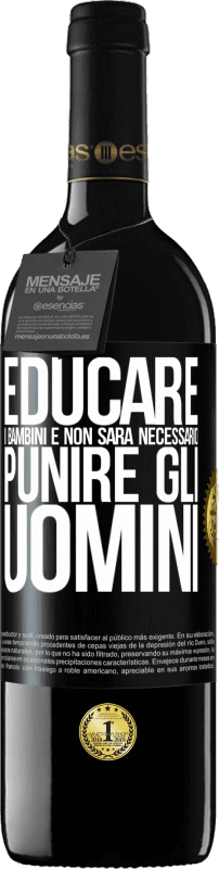 39,95 € | Vino rosso Edizione RED MBE Riserva Educare i bambini e non sarà necessario punire gli uomini Etichetta Nera. Etichetta personalizzabile Riserva 12 Mesi Raccogliere 2016 Tempranillo