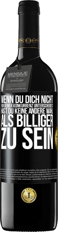 39,95 € | Rotwein RED Ausgabe MBE Reserve Wenn du dich nicht von deiner Konkurrenz unterscheidest, hast du keine andere Wahl, als billiger zu sein Schwarzes Etikett. Anpassbares Etikett Reserve 12 Monate Ernte 2015 Tempranillo