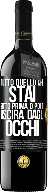 39,95 € Spedizione Gratuita | Vino rosso Edizione RED MBE Riserva Tutto quello che stai zitto prima o poi ti uscirà dagli occhi Etichetta Nera. Etichetta personalizzabile Riserva 12 Mesi Raccogliere 2016 Tempranillo