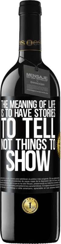 39,95 € | Red Wine RED Edition MBE Reserve The meaning of life is to have stories to tell, not things to show Black Label. Customizable label Reserve 12 Months Harvest 2015 Tempranillo