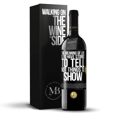 «The meaning of life is to have stories to tell, not things to show» RED Edition Crianza 6 Months