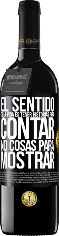 39,95 € | Vino Tinto Edición RED MBE Reserva El sentido de la vida es tener historias para contar, no cosas para mostrar Etiqueta Negra. Etiqueta personalizable Reserva 12 Meses Cosecha 2016 Tempranillo