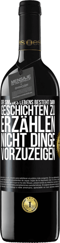 39,95 € | Rotwein RED Ausgabe MBE Reserve Der Sinn des Lebens besteht darin, Geschichten zu erzählen, nicht Dinge vorzuzeigen Schwarzes Etikett. Anpassbares Etikett Reserve 12 Monate Ernte 2015 Tempranillo