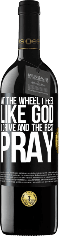 39,95 € Free Shipping | Red Wine RED Edition MBE Reserve At the wheel I feel like God. I drive and the rest pray Black Label. Customizable label Reserve 12 Months Harvest 2014 Tempranillo