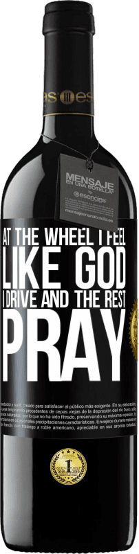 39,95 € | Red Wine RED Edition MBE Reserve At the wheel I feel like God. I drive and the rest pray Black Label. Customizable label Reserve 12 Months Harvest 2015 Tempranillo