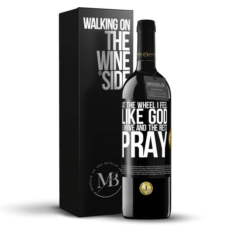 39,95 € Free Shipping | Red Wine RED Edition MBE Reserve At the wheel I feel like God. I drive and the rest pray Black Label. Customizable label Reserve 12 Months Harvest 2014 Tempranillo