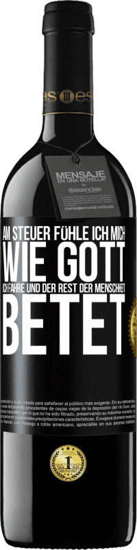 39,95 € | Rotwein RED Ausgabe MBE Reserve Am Steuer fühle ich mich wie Gott. Ich fahre und der Rest der Menschheit betet Schwarzes Etikett. Anpassbares Etikett Reserve 12 Monate Ernte 2015 Tempranillo