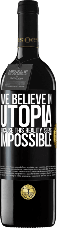 39,95 € | Red Wine RED Edition MBE Reserve We believe in utopia because this reality seems impossible Black Label. Customizable label Reserve 12 Months Harvest 2015 Tempranillo