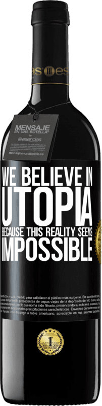 39,95 € Free Shipping | Red Wine RED Edition MBE Reserve We believe in utopia because this reality seems impossible Black Label. Customizable label Reserve 12 Months Harvest 2016 Tempranillo