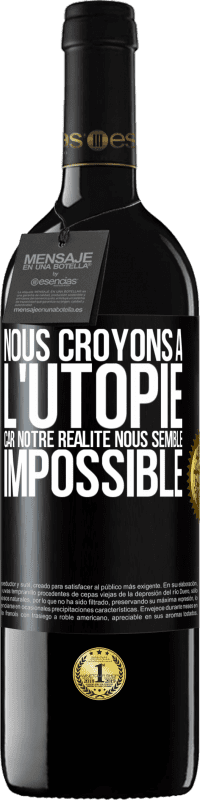 Envoi gratuit | Vin rouge Édition RED MBE Réserve Nous croyons à l'utopie car notre réalité nous semble impossible Étiquette Noire. Étiquette personnalisable Réserve 12 Mois Récolte 2014 Tempranillo