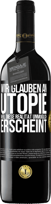 39,95 € Kostenloser Versand | Rotwein RED Ausgabe MBE Reserve Wir glauben an Utopie, weil diese Realität unmöglich erscheint Schwarzes Etikett. Anpassbares Etikett Reserve 12 Monate Ernte 2016 Tempranillo
