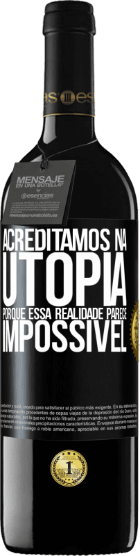 39,95 € | Vinho tinto Edição RED MBE Reserva Acreditamos na utopia porque essa realidade parece impossível Etiqueta Preta. Etiqueta personalizável Reserva 12 Meses Colheita 2015 Tempranillo