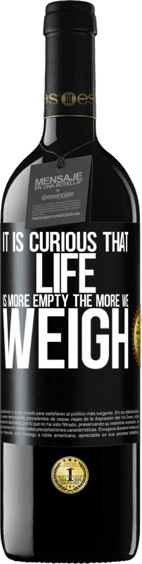 39,95 € | Красное вино Издание RED MBE Бронировать Любопытно, что чем пустее жизнь, тем больше мы весим Черная метка. Настраиваемая этикетка Бронировать 12 Месяцы Урожай 2016 Tempranillo