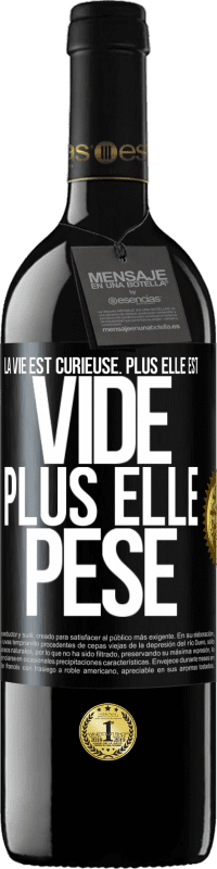 Envoi gratuit | Vin rouge Édition RED MBE Réserve La vie est curieuse. Plus elle est vide, plus elle pèse Étiquette Noire. Étiquette personnalisable Réserve 12 Mois Récolte 2014 Tempranillo