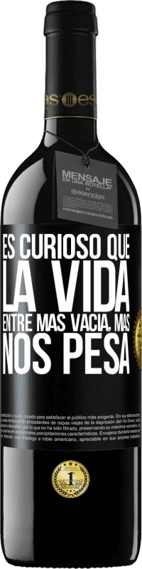 Envío gratis | Vino Tinto Edición RED MBE Reserva Es curioso que la vida entre más vacía, más nos pesa Etiqueta Negra. Etiqueta personalizable Reserva 12 Meses Cosecha 2014 Tempranillo