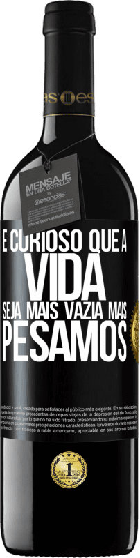 Envio grátis | Vinho tinto Edição RED MBE Reserva É curioso que a vida seja mais vazia, mais pesamos Etiqueta Preta. Etiqueta personalizável Reserva 12 Meses Colheita 2014 Tempranillo