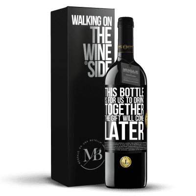 «This bottle is for us to drink together. The gift will come later» RED Edition MBE Reserve