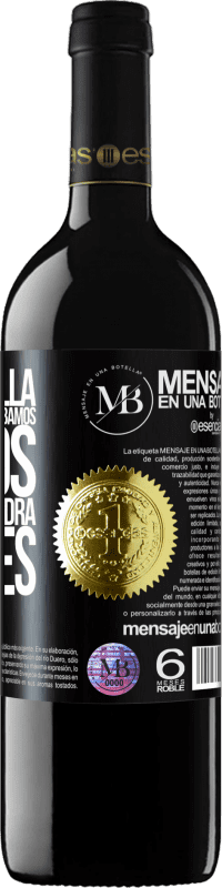 «Esta botella es para que nos la bebamos juntos. El regalo vendrá después» Edición RED MBE Reserva