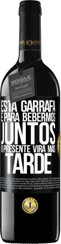 39,95 € | Vinho tinto Edição RED MBE Reserva Esta garrafa é para bebermos juntos. O presente virá mais tarde Etiqueta Preta. Etiqueta personalizável Reserva 12 Meses Colheita 2015 Tempranillo