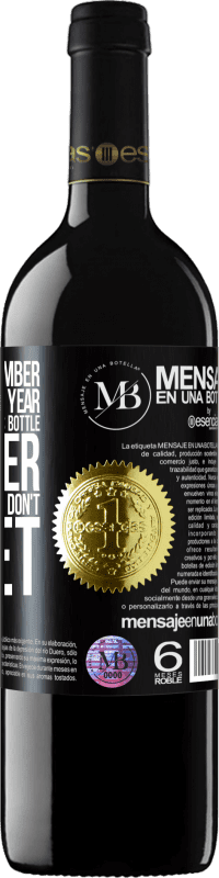 «You never remember this date, so this year we are going to drink this bottle together. You'll see how you don't forget» RED Edition MBE Reserve